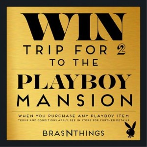 Bras N Things – Win A Trip To The Playboy Mansion or runner up $500 voucher
