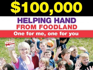 Foodland – Helping Hand Win a Share of $100,000 – Major Prize $10,000, also $200 Gift Cards