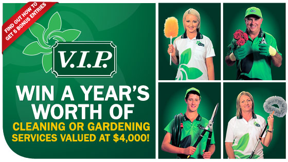 Channel Ten – V.I.P. – Win A Year’s Worth Of Cleaning or Gardening Services Valued At $4,000
