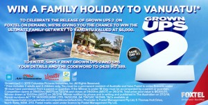 Foxtel On Demand – Win A Family Trip To Vanuatu (rent Grown Ups 2 and win)