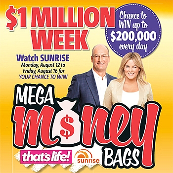 Sunrise – That’s Life – Win up to $200,000 (Mega Money Bags Competition)