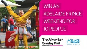 The Advertiser – Win an Adelaide Fringe Weekend for 10 people