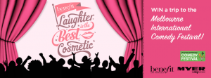 Benefit Cosmetics – Myer – Win a Trip to Melbourne International Comedy Festival 2014