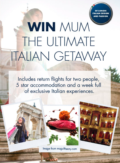 Delonghi – Win Mum the Ultimate Italian Getaway 2014
