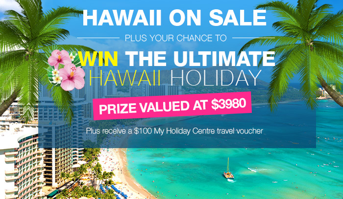My Holiday Centre – Win the Ultimate Hawaii Holiday