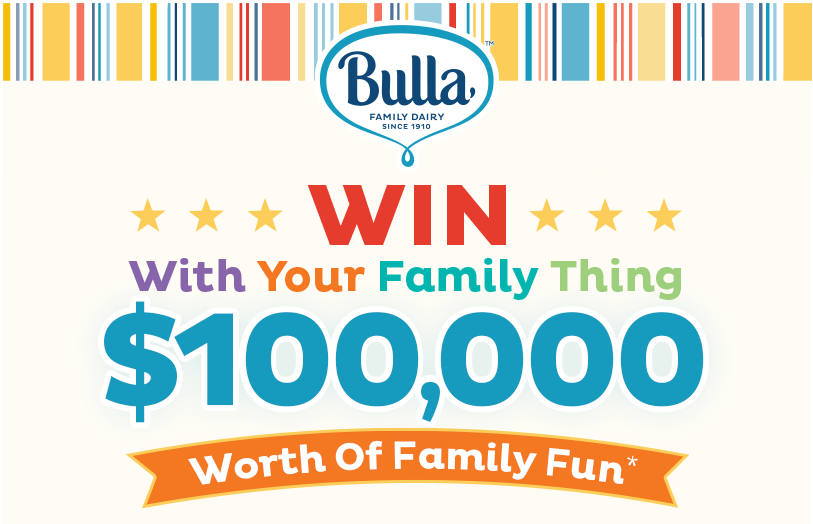 Bulla Family Dairy – Win $100,000 Worth of Family Fun