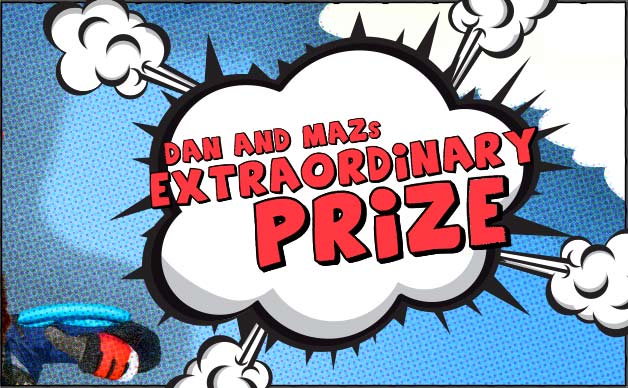Southern Cross Austereo – Dan and Maz prize – Win the Extraordinary Prize value between $1,000 and $56,000