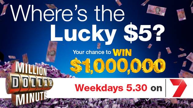 Channel 7 – Million Dollar Minute – Lucky $5 note Competition