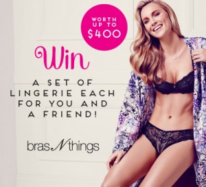Win a set of lingerie each for you and a friend! bras N things worth up to $400