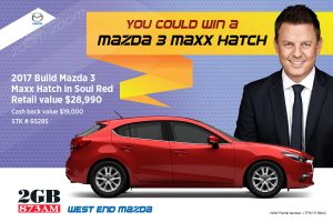 2GB West End Mazda – Win a Brand New Mazda 3 Maxx Hatch Auto  (prize valued at $28,990)