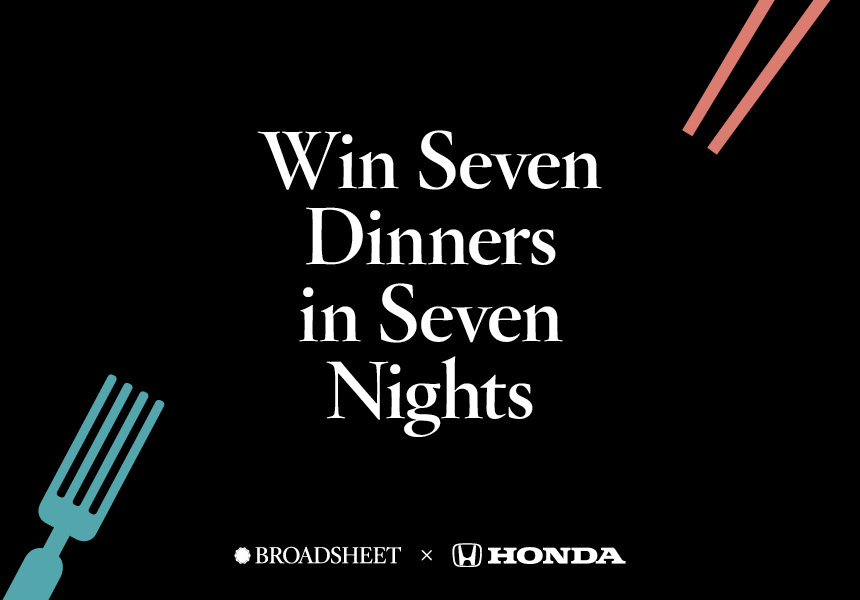 Broadsheet & Honda – Win the Ultimate Week of Dining for You & 3 Friends