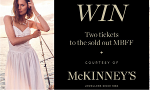 Emporium – Win tickets to the sold out Mercedes-Benz Fashion Festival thanks to McKinney’s Jewellers