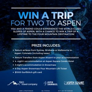 SURFSTITCH – Win a Trip for Two (2) People From Either Sydney Brisbane OR Melbourne to Aspen Colorado Usa  (prize valued at $9,825)