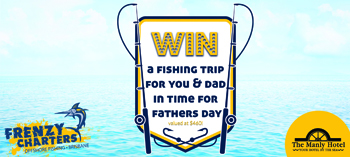 The Manly Hotel – Father’s Day – Win a charters fishing trip for 2 valued at $460