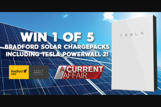 Nine Network – a Current Affair – Win 1 of 5 Bradford Solar Chargepacks Including a Tesla Powerwall 2 to End Your Bill Shock Forever (prize valued at $21,999)