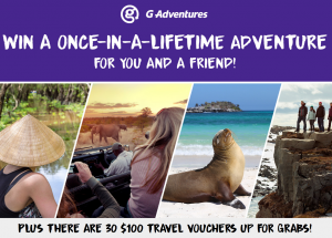 G Adventures – Win a travel prize package to either Kenya, Iceland, Ecuador or Vietnam valued at $5,758 OR 1 of 30 vouchers