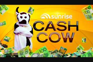 Channel 7 – Sunrise Cash Cow – Win The Minimum of $10000.00 Or The Value of The Jackpot at The (prize valued at $304,500)