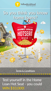 Yellow Brick Road finance – Win $10000 Home Loan Hot Seat (prize valued at $10,000)