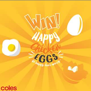 Happy Chicken Eggs – Win a $25 Coles Gift Card (prize valued at $250)