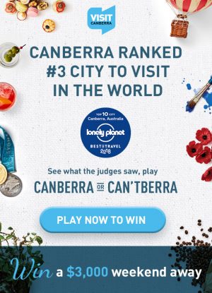Multi Channel Network – Visit Canberra – Win a major prize of an ultimate weekend away for 2 valued at $3,000 OR a runner up prize
