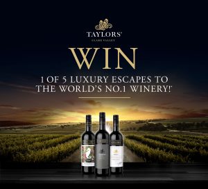 Taylors Wines – World Most Awarded Winery – Win 1 of 5 trips to Adelaide valued at $6,000 each OR 1 of 50 minor prizes