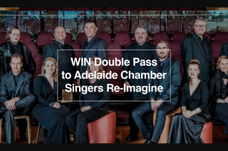 Fritz Mag SA – Win a Double Pass to Adelaide Chamber Singers (prize valued at $90)