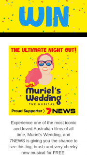 7 News – Win The Ultimate Night Out With Muriel’s Wedding The Musical (prize valued at $75)