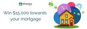 White Star – Win $15,000 towards your mortgage