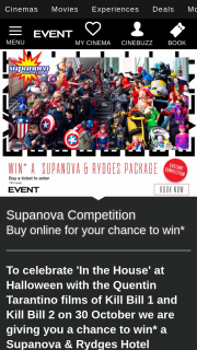 Event Cinemas Purchase Ticket to In The House’s Kill Bill 1 or 2 for chance to – Will Receive a Rydges Hotel and Supanova Comic Con and Gaming Prize Pack Comprising of (prize valued at $1,365)