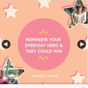 Portside Wharf Brisbane – Win $500 for a Nominated Everyday Hero Weekly