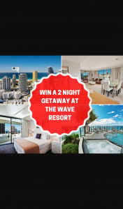 The Wave Resort Gold Coast – Win You Must Become and Remain a Fan of The Wave Resort on Facebook for The Length of The Competition