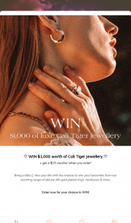 Cali Tiger jewellery – Win $1000 of Luxe Cali Tiger Jewellery & Get a $25 Voucher Immediately (prize valued at $1,000)