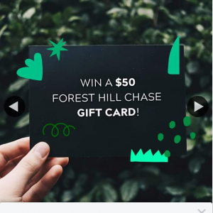 Forest Hill Chase – Win a $50 Centre Gift Card Need to Collect (prize valued at $50)