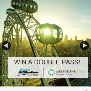 Dipper’s Destinations – Win 1/2 Double Passes Melbourne Star Observation Wheel