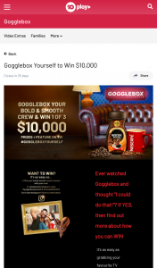 10Play – Network 10 / Nescafe – Googlebox Yourself – Win $10,000 and The Opportunity to Check Yourself Out on The Next Season of Gogglebox (3 prizes to be won)