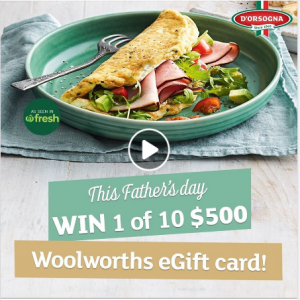 D’Orsogna – Win 1 of 10 Woolworths e-gift cards valued at $500 each