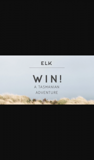 ELK-Tasmanian Tourism – Win a Tasmanian Adventure (prize valued at $5,000)