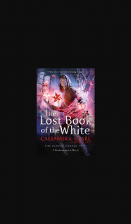 Girl-comau – Win One of 5 X The Lost Book of The White By Cassandra Clare Valued at $27.99. (prize valued at $27.99)