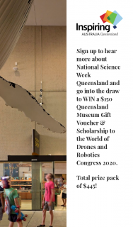 Queensland Museum – Win a $150 Queensland Museum Gift Voucher & Scholarship to The World of Drones and Robotics Congress 2020.