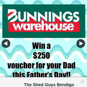 The Shed Guys Bendigo – Win a $250 Bunnings Voucher for Your Dad this Fathers Day (or for Yourself) (prize valued at $250)