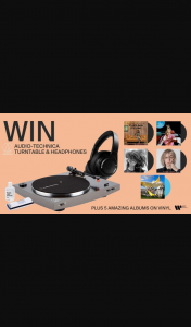 Warner Music – “win an Audio-Technica Turntable and HeaDouble Passhones and Vinyl” Competition (prize valued at $1,008)