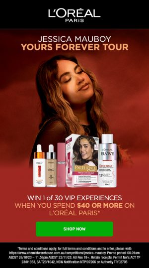 Chemist Warehouse – Win 1 of 30 VIP double passes to Jessica Mauboy’s Yours Forever Tour PLUS Visa gift card and L’Oreal product pack
