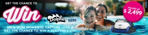 My Dolphin – Win a Dolphin S250 Robotic Pool Cleaner valued at $2,499