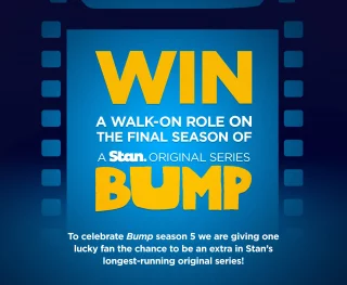 Stan Entertainment – Win a major prize of a “Walk on Role” in Bump Season 5 PLUS a Meet and Greet OR 1 of 10 minor prizes