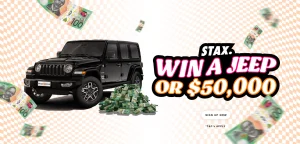 STAX – Win either $50,000 cash OR a Black 2023 Jeep Wrangler Unlimited Overland